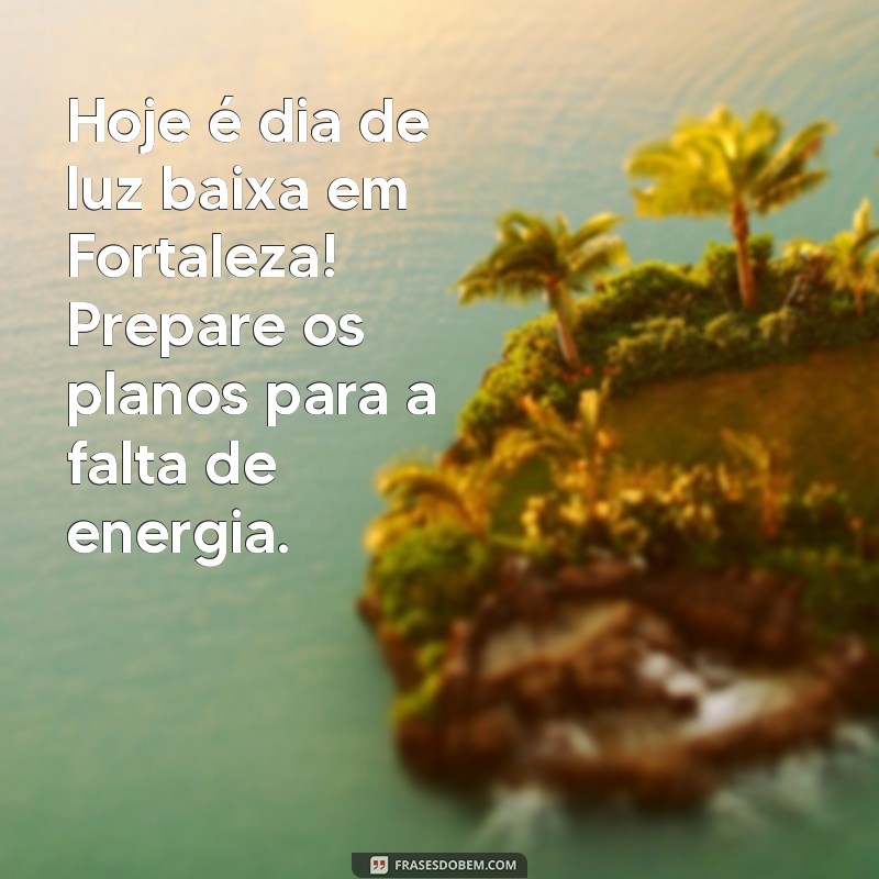 Previsão de Falta de Energia Hoje em Fortaleza: Confira os Detalhes e Dicas 