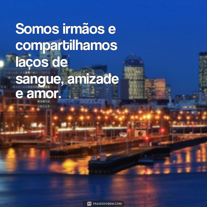 Descubra as melhores frases para expressar amor e gratidão ao seu irmão 