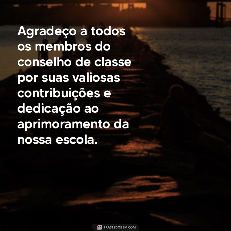 mensagem de agradecimento para conselho de classe Agradeço a todos os membros do conselho de classe por suas valiosas contribuições e dedicação ao aprimoramento da nossa escola.