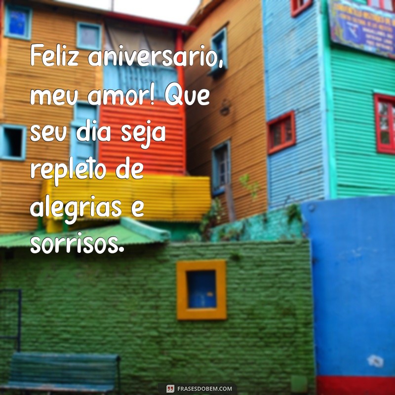 feliz aniversário meu amor espero que você esteja muito feliz Feliz aniversário, meu amor! Que seu dia seja repleto de alegrias e sorrisos.