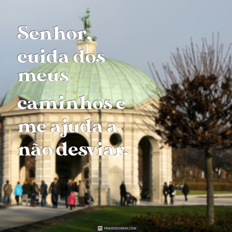 Frases Inspiradoras: Senhor, Cuida de Mim com Amor e Sabedoria 