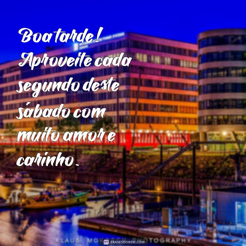 Frases Carinhosas para uma Boa Tarde de Sábado 