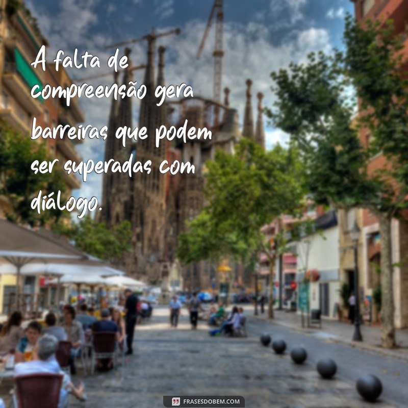 30 Frases Inspiradoras sobre Compreensão para Refletir e Compartilhar 