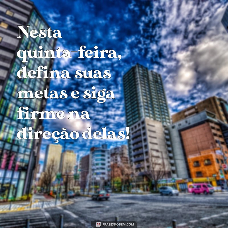 Bom Dia! Mensagens Motivacionais para uma Quinta-Feira Inspiradora 