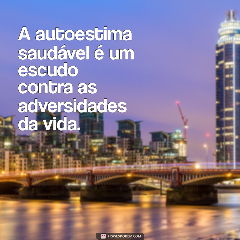 Frases Inspiradoras para Aumentar sua Autoestima e Confiança 