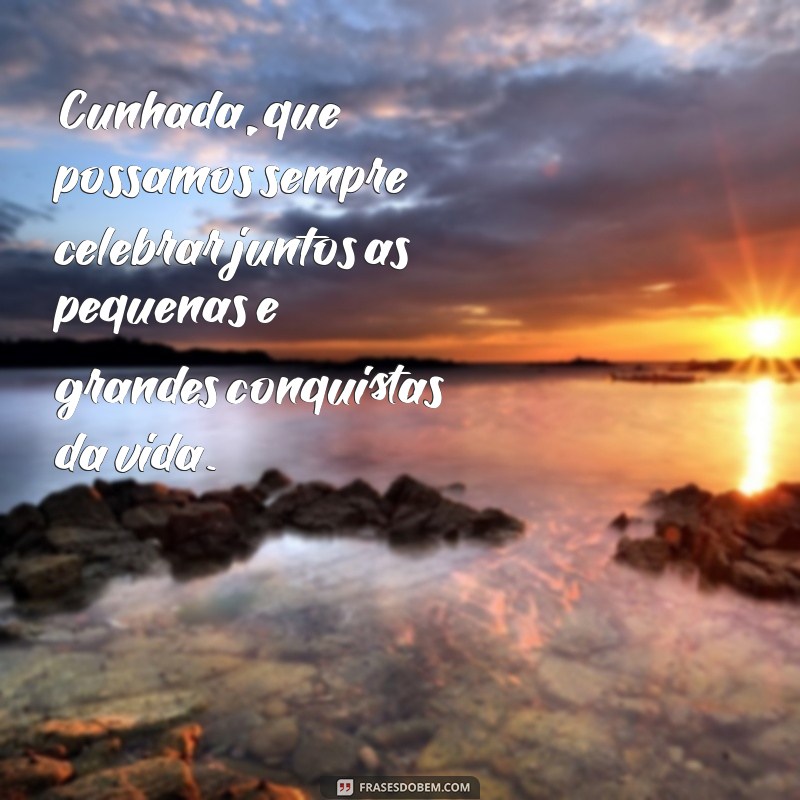 Frases Criativas e Engraçadas para Encantar sua Cunhada 