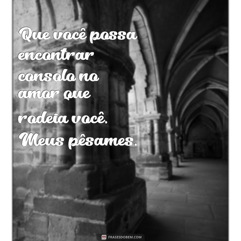 Mensagens de Pêsames: Como Expressar Seus Sentimentos em Momentos Difíceis 