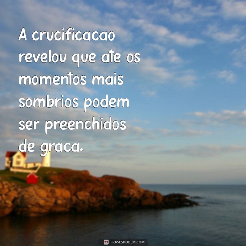 Frases Inspiradoras sobre Jesus Crucificado: Reflexões de Fé e Esperança 