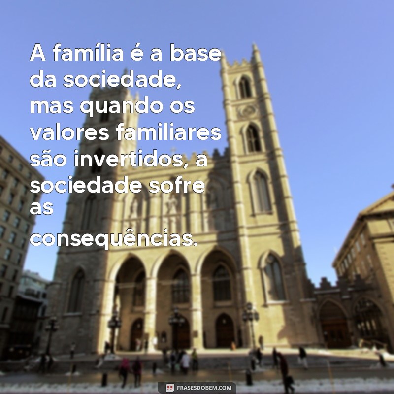 Descubra as melhores frases sobre a inversão de valores e reflita sobre a sociedade atual 