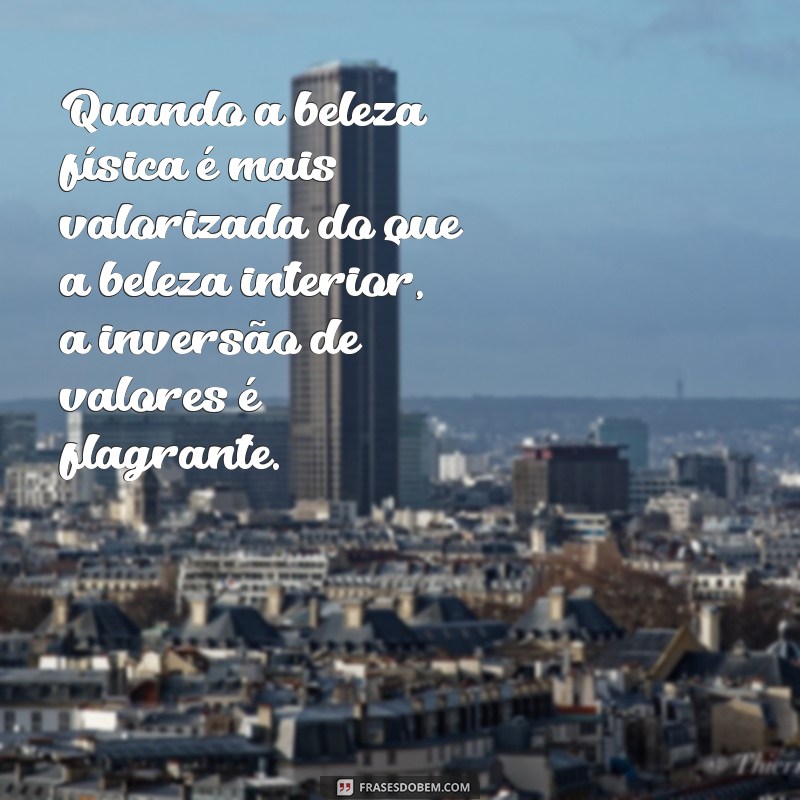 Descubra as melhores frases sobre a inversão de valores e reflita sobre a sociedade atual 