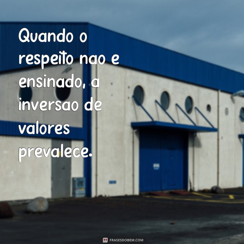 Descubra as melhores frases sobre a inversão de valores e reflita sobre a sociedade atual 