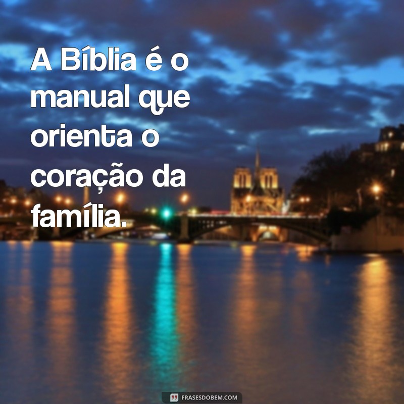 Frases Inspiradoras sobre Família na Bíblia: Fortaleça Seus Laços com a Palavra de Deus 