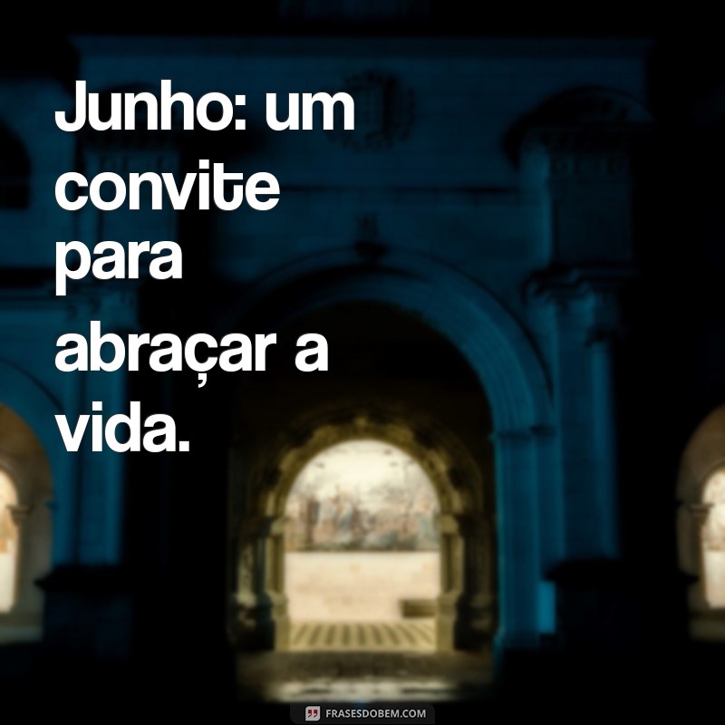 Junho: Dicas e Inspirações para Aproveitar ao Máximo o Novo Mês 