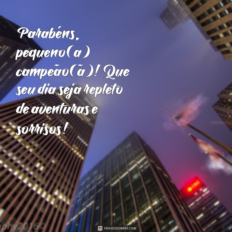 mensagem de parabéns criança Parabéns, pequeno(a) campeão(ã)! Que seu dia seja repleto de aventuras e sorrisos!