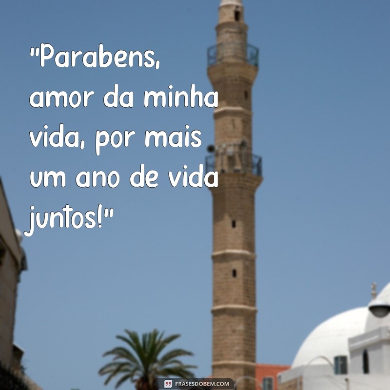 frases parabéns amor da minha vida 