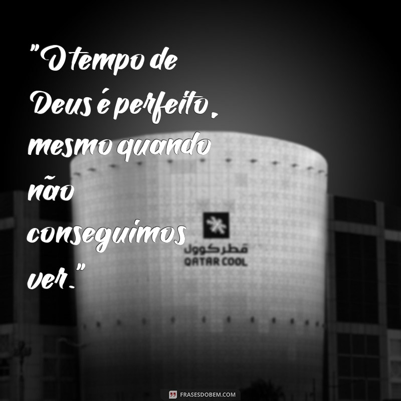 frases sobre tempo de deus 