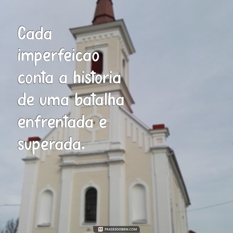 Frases Inspiradoras para Aceitar e Celebrar Suas Imperfeições 