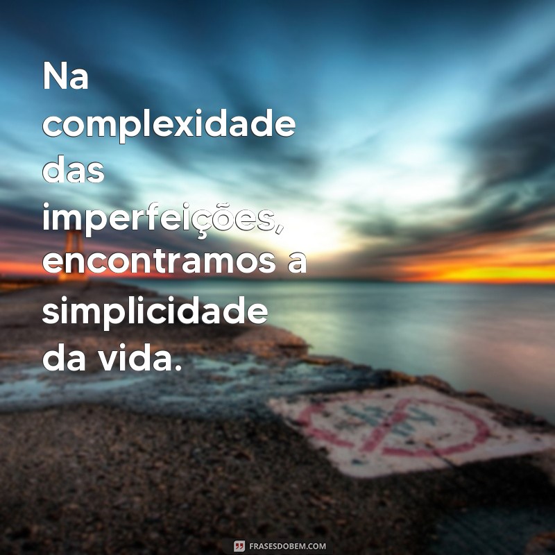 Frases Inspiradoras para Aceitar e Celebrar Suas Imperfeições 