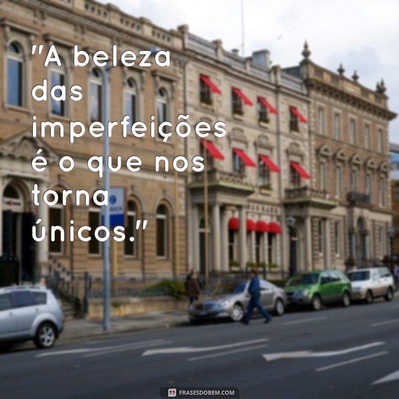 todas as suas imperfeições frases 