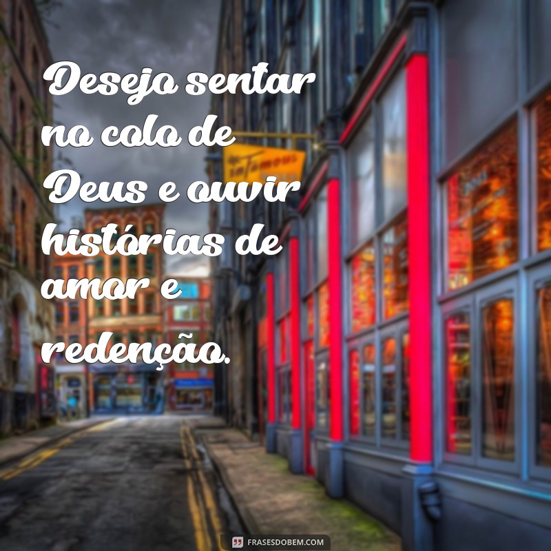 Frases Inspiradoras sobre a Vontade de Estar ao Lado de Deus 