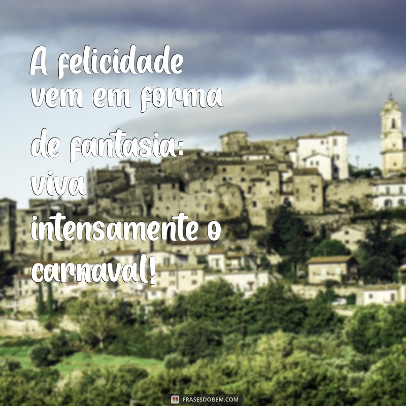 Frases Criativas para Celebrar o Carnaval: Inspire-se e Compartilhe a Alegria! 