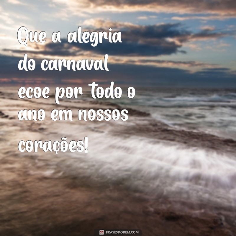 Frases Criativas para Celebrar o Carnaval: Inspire-se e Compartilhe a Alegria! 