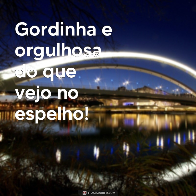 Encante suas fotos com as melhores frases para gordinhas 