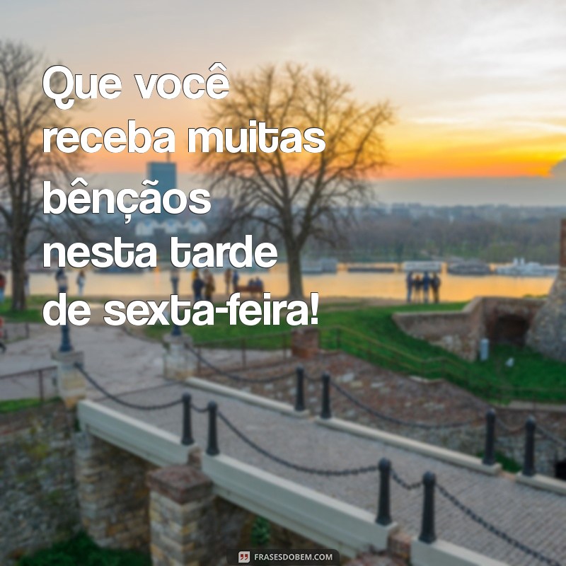 Frases Inspiradoras para uma Abençoada Tarde de Sexta-Feira 