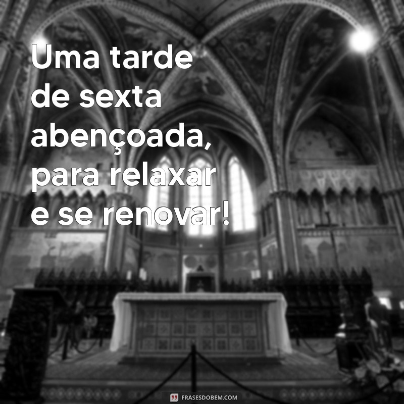 Frases Inspiradoras para uma Abençoada Tarde de Sexta-Feira 