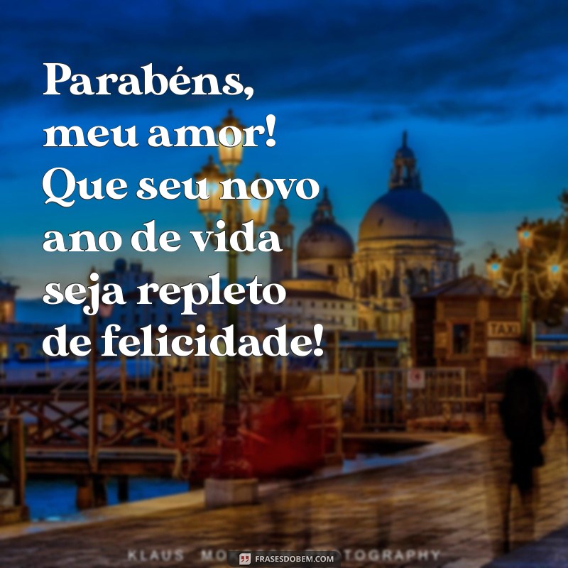 parabéns marido feliz aniversário Parabéns, meu amor! Que seu novo ano de vida seja repleto de felicidade!