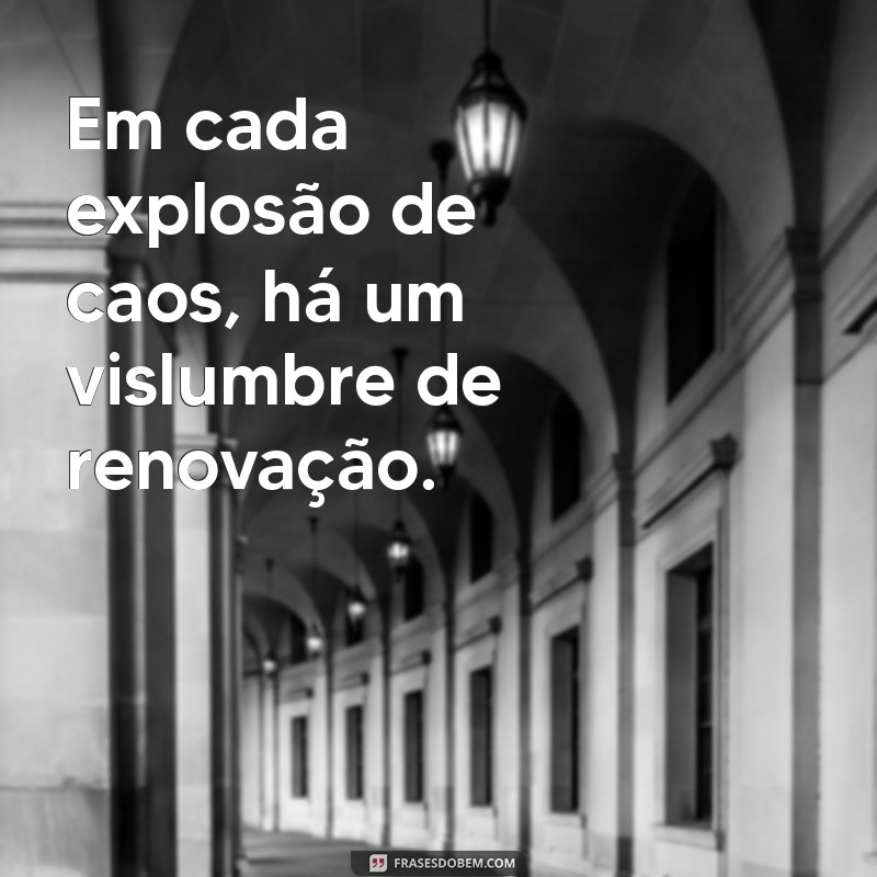 Frases de Caos: Reflexões Profundas sobre a Desordem e a Vida 