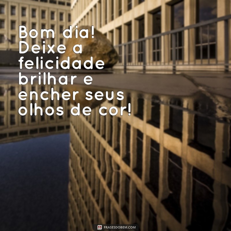 Como Transformar Seu Dia com Frases Alegres e Coloridas para um Bom Dia 