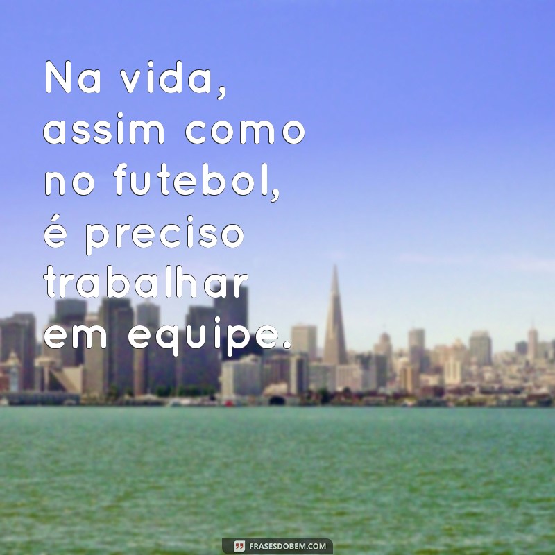 Frases de Futebol para Status: Inspire-se e Mostre sua Paixão pelo Esporte! 