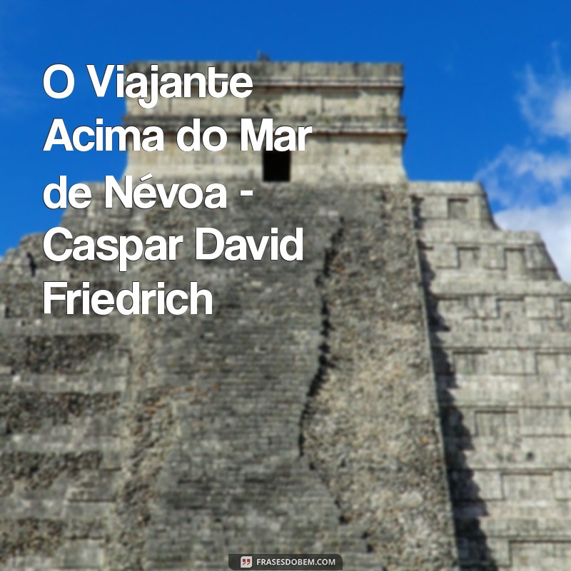 Descubra a Obra de Arte Mais Famosa do Mundo: História e Curiosidades 