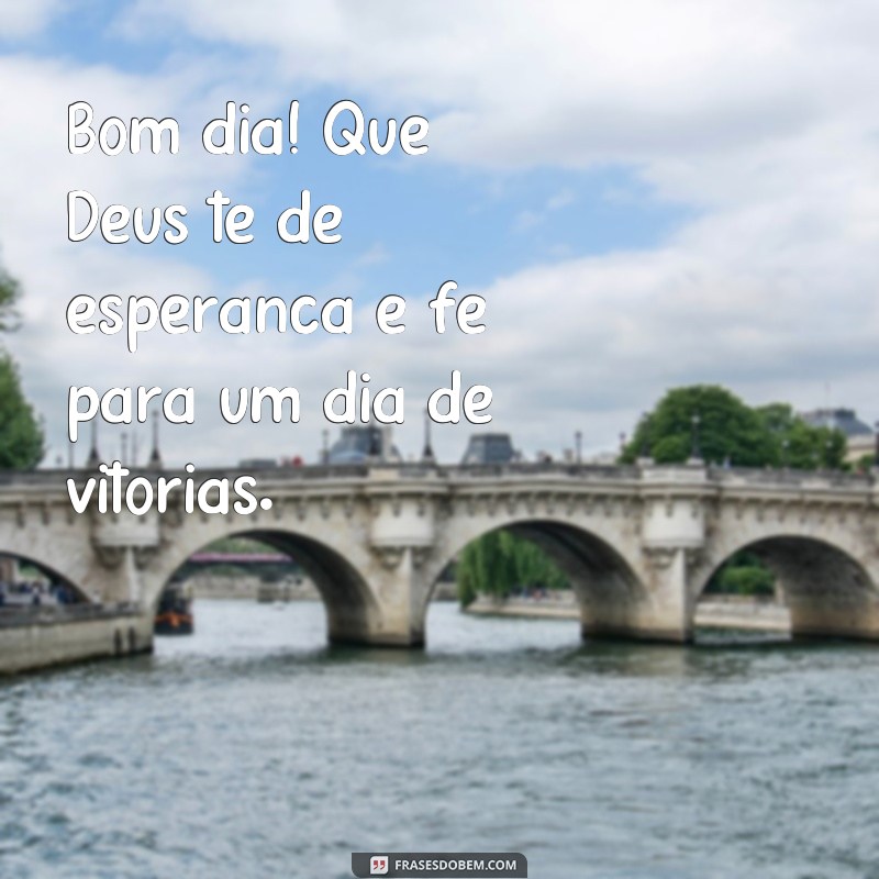 Descubra as mais inspiradoras frases de bom dia para receber a benção de Deus todos os dias 