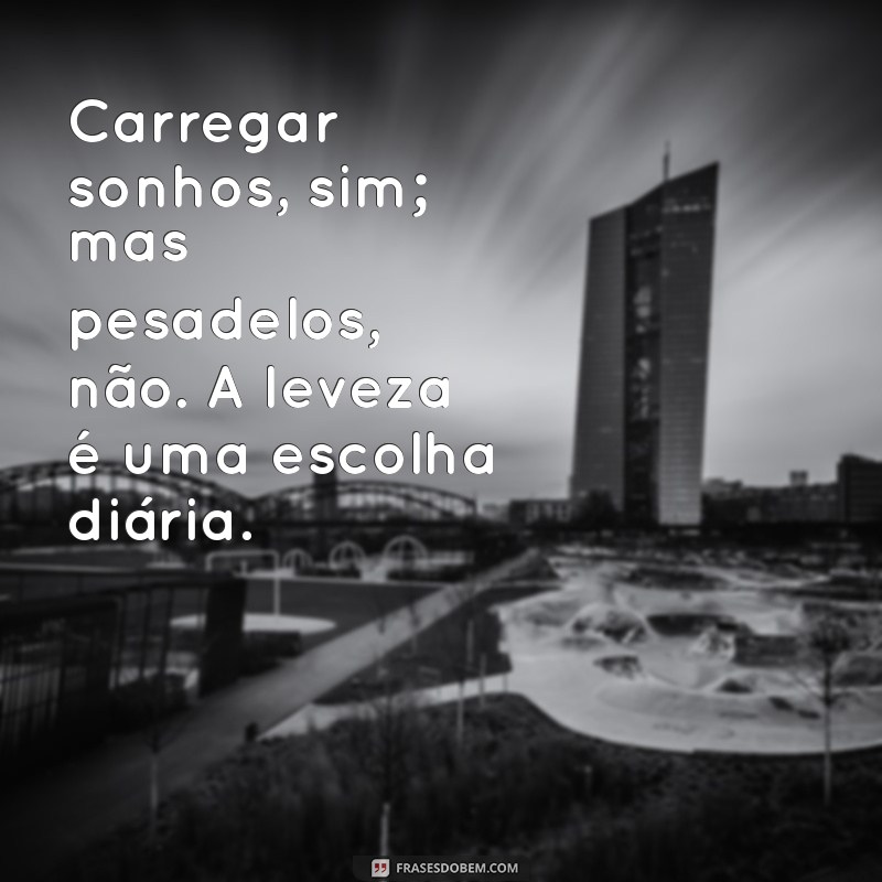 22 Frases Inspiradoras para Levar a Vida com Leveza e Alegria 