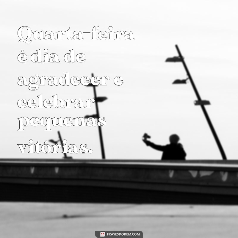 Frases Inspiradoras para Transformar sua Quarta-Feira 