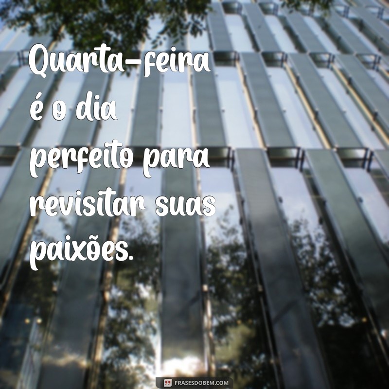 Frases Inspiradoras para Transformar sua Quarta-Feira 