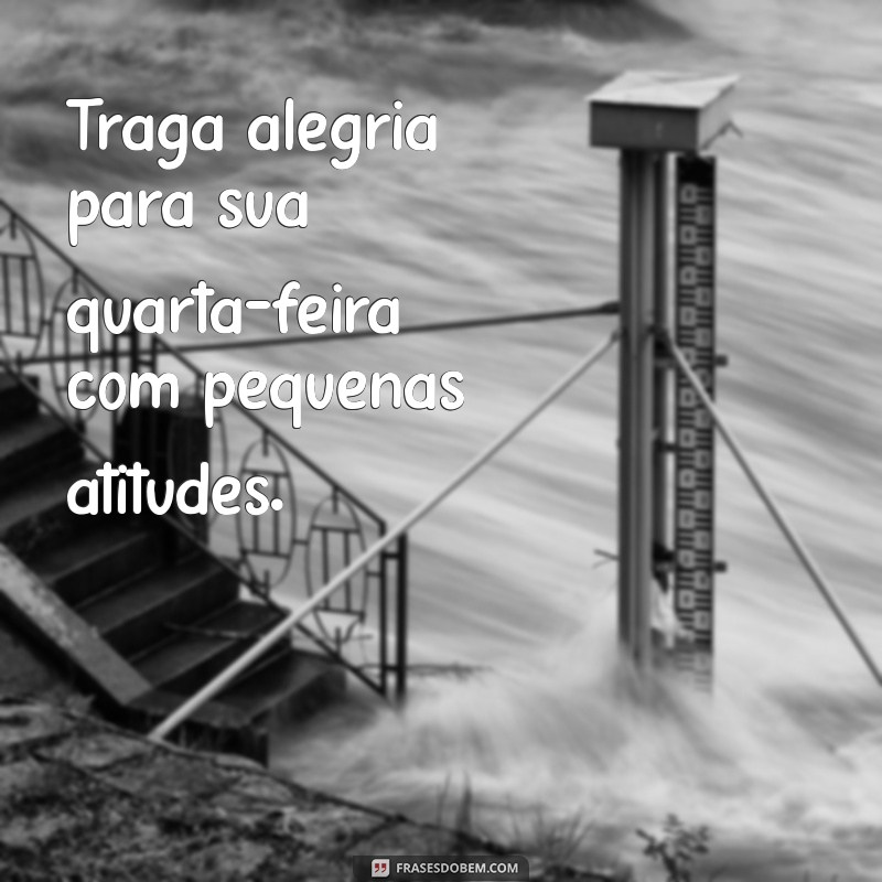 Frases Inspiradoras para Transformar sua Quarta-Feira 