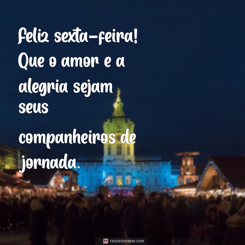 Frases Inspiradoras de Bom Dia para Aumentar sua Sexta-Feira 