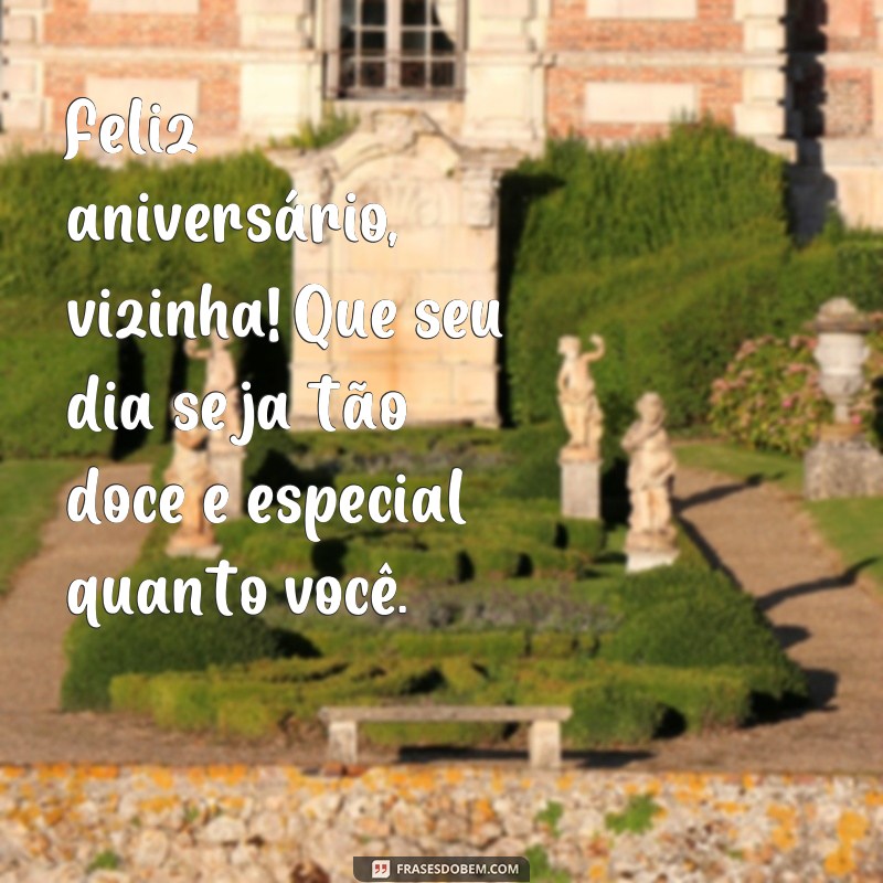 Encante sua vizinha com as melhores frases de aniversário! 