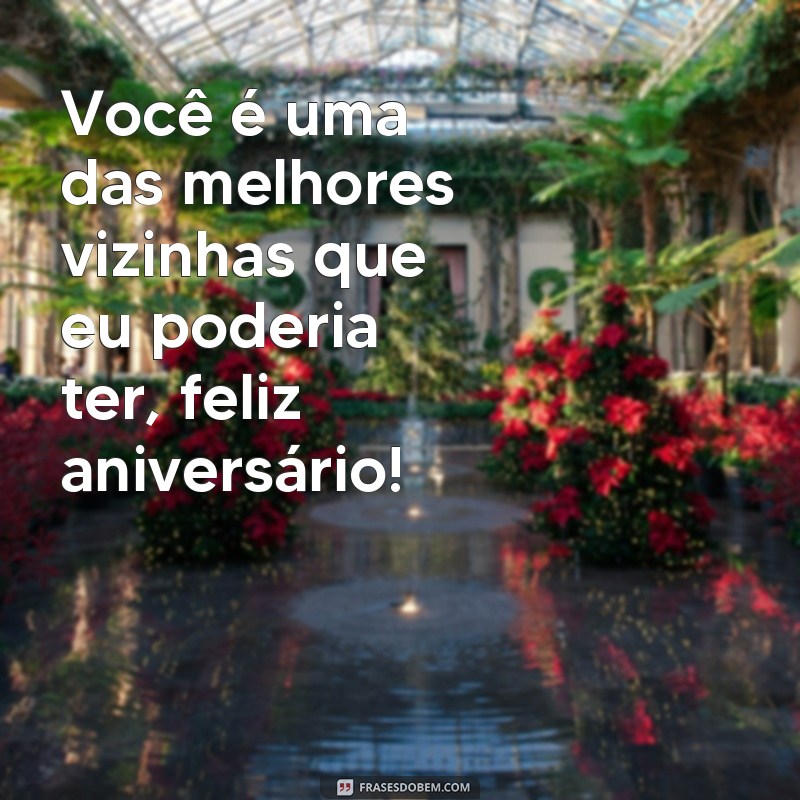 Encante sua vizinha com as melhores frases de aniversário! 