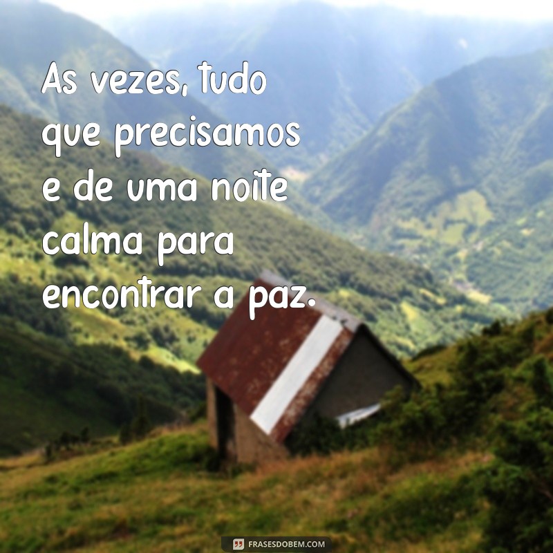 Frases Inspiradoras para Uma Noite Agradável: Encontre a Paz e a Serenidade 