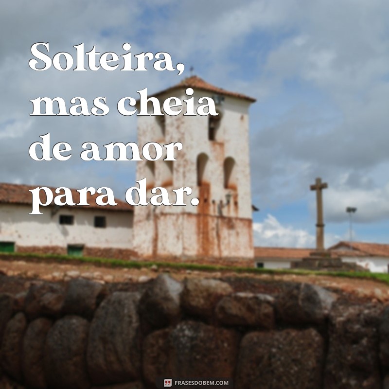 Frases Criativas de Solteira para Arrasar nas Suas Fotos 