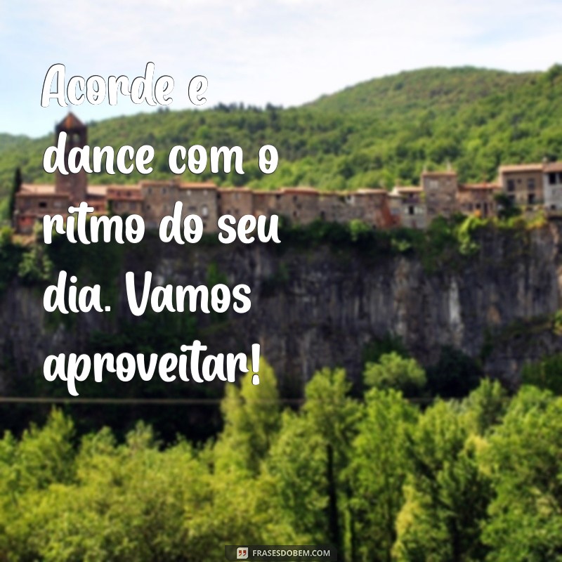 Mensagens de Bom Dia: Inspire Seu Dia com Frases em Movimento 