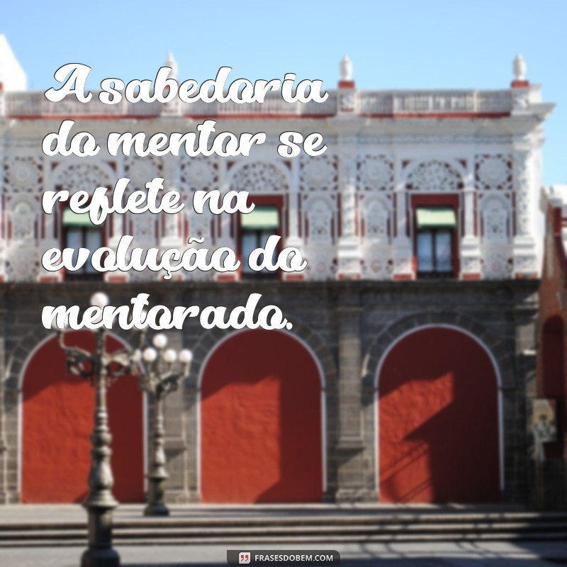 22 Frases Inspiradoras sobre Mentoria para Transformar sua Carreira 