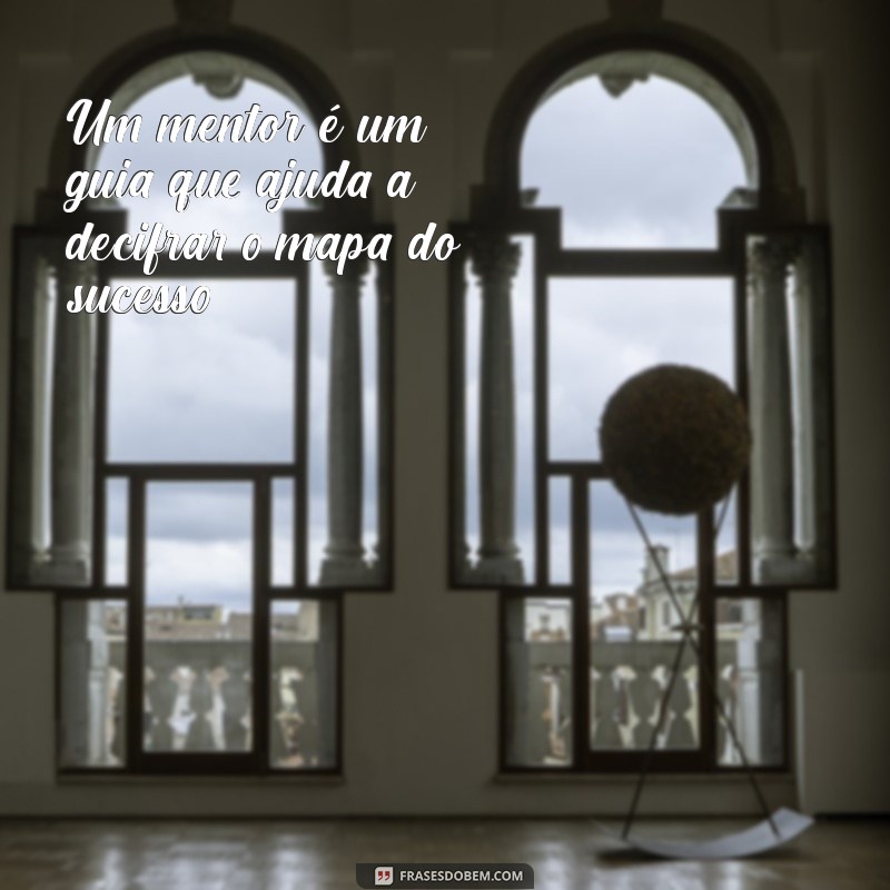 22 Frases Inspiradoras sobre Mentoria para Transformar sua Carreira 