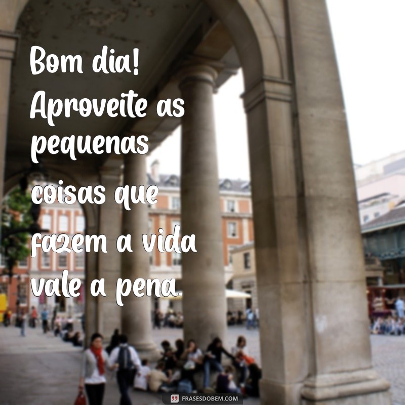 Frases Inspiradoras de Bom Dia para Começar o Dia com Positividade 