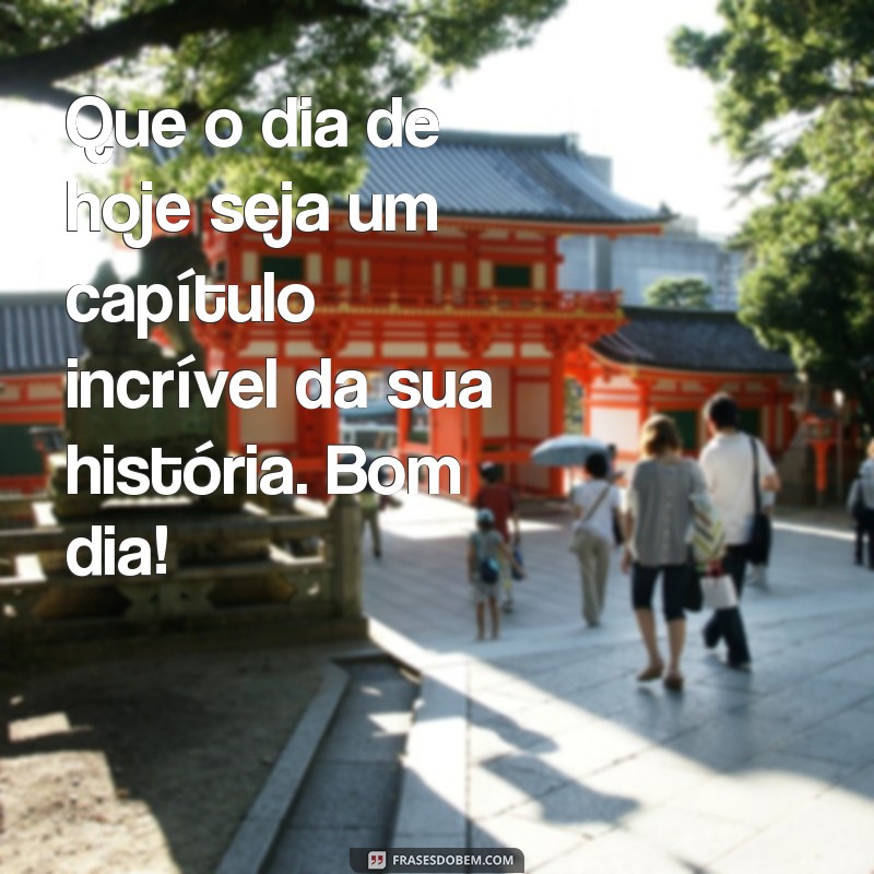 Frases Inspiradoras de Bom Dia para Começar o Dia com Positividade 