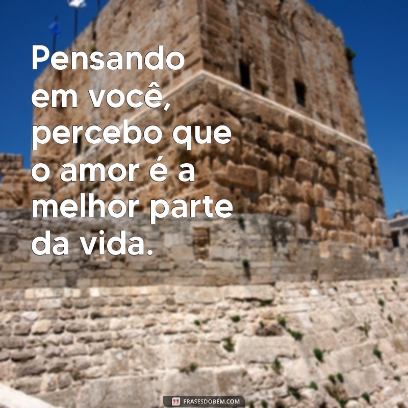 Frases Românticas: Pensando em Você, Meu Amor 